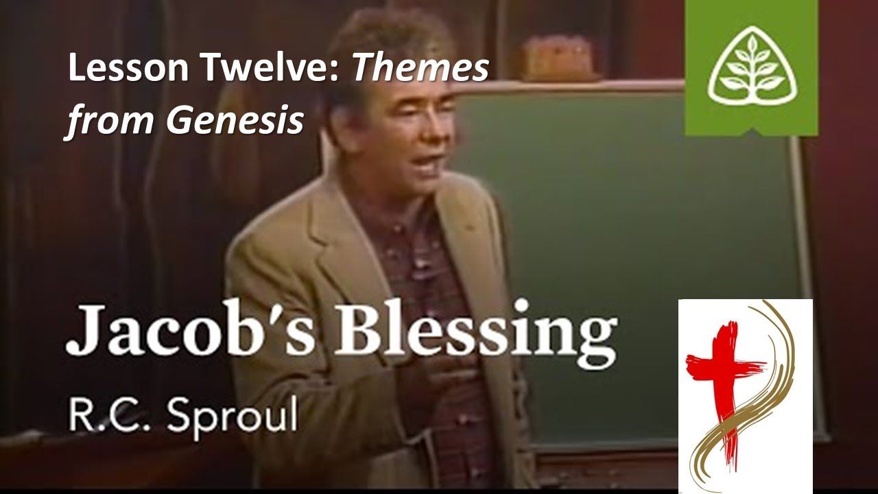 Themes From Genesis with R. C. Sproul, “Jacob’s Blessing”, 12