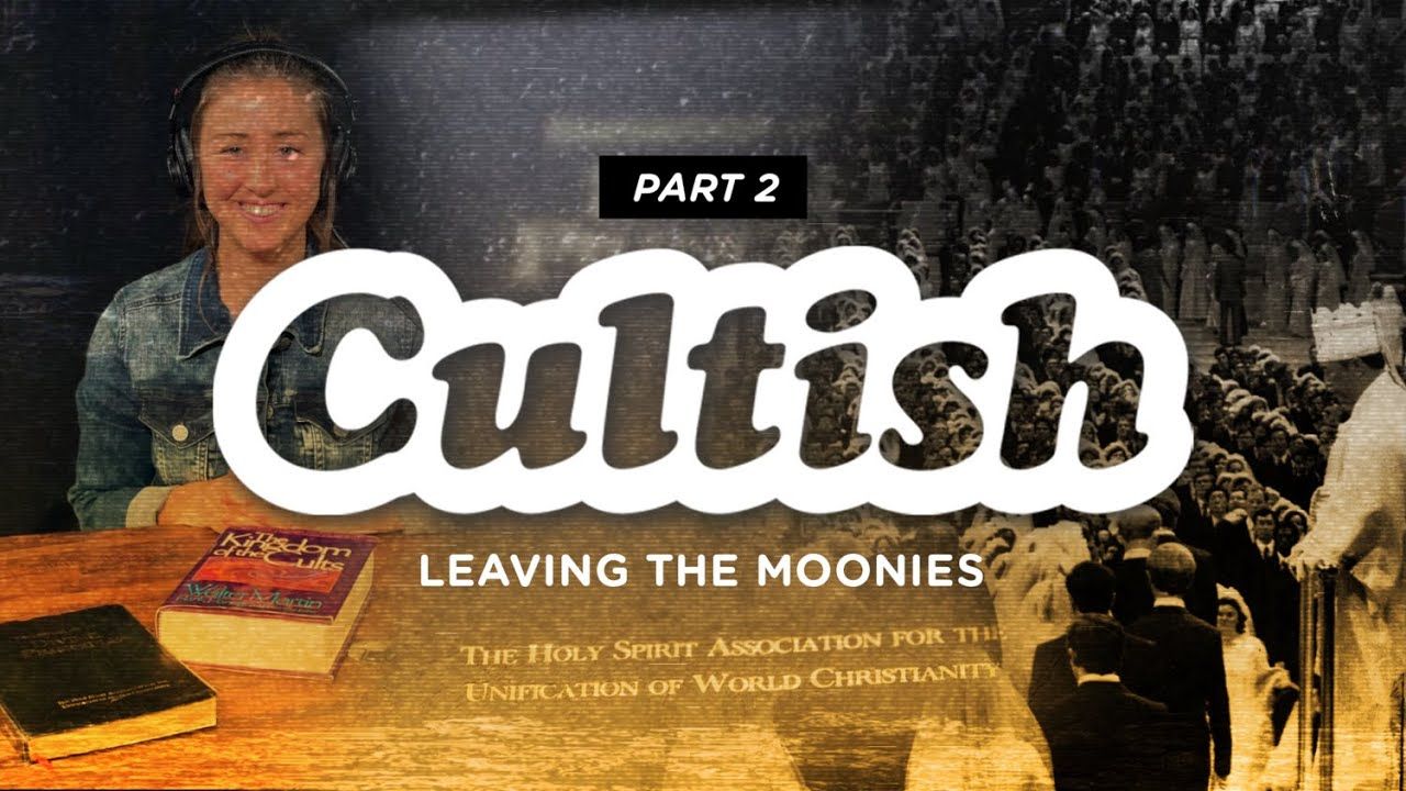 Cultish - Leaving the Moonies, Pt. 2