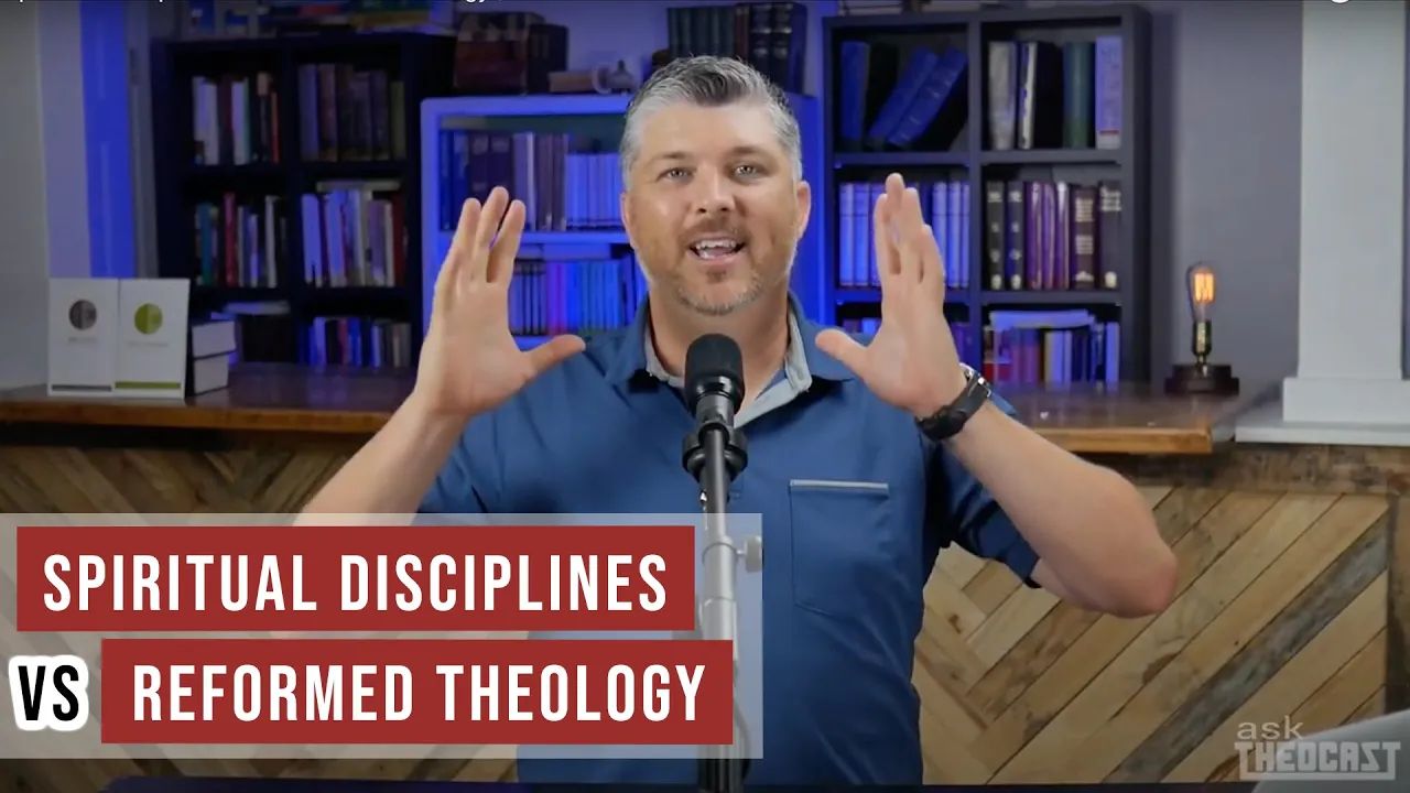 Spiritual Disciplines VS Reformed Theology ( Part 3) | Theocast