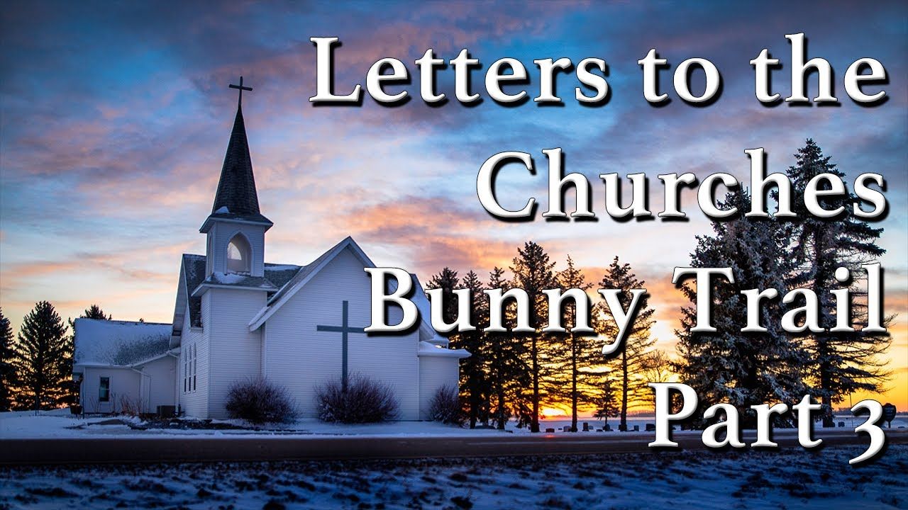 Letters to the Churches Bunny Trail Part 3
