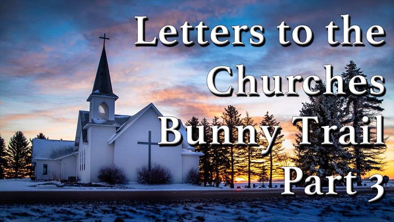 Letters to the Churches Bunny Trail Part 3