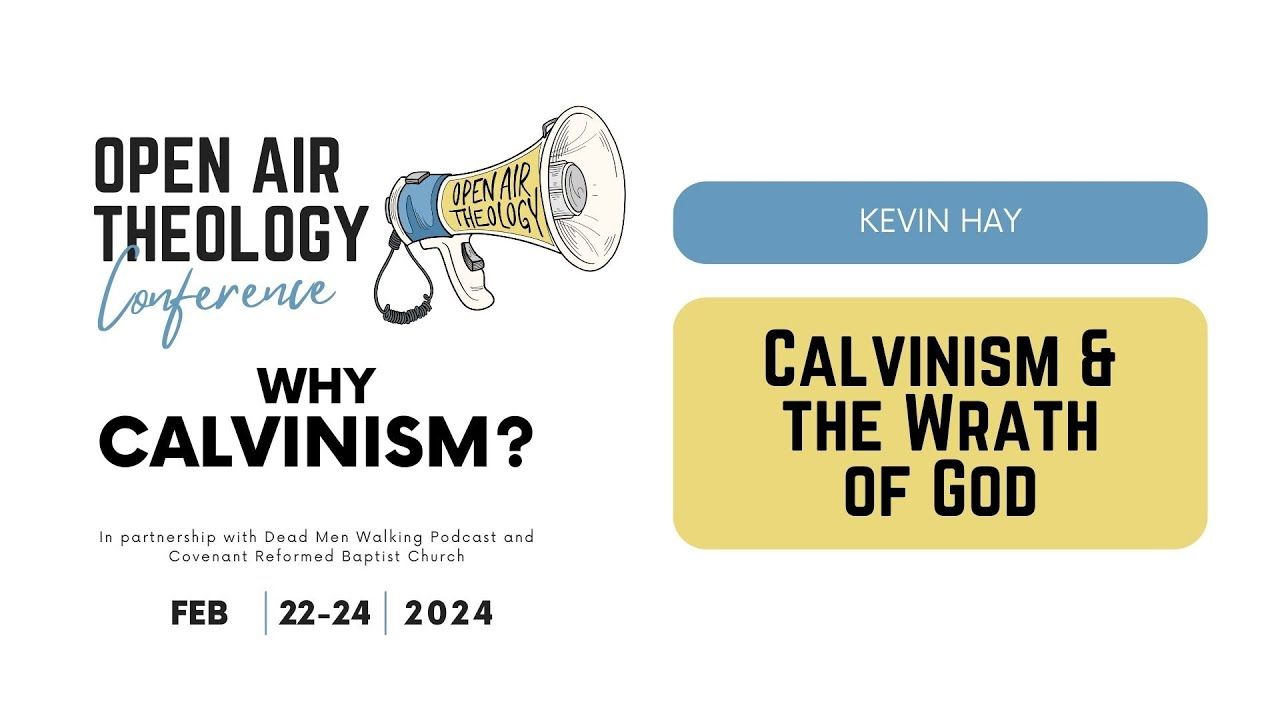 6. Kevin Hay | Calvinism and the Wrath of God | Open Air Theology Conference 2024