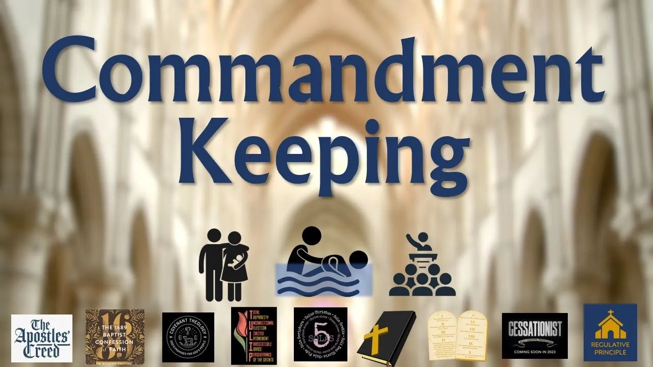 9. Reformed Baptist Distinctives: Commandment Keeping