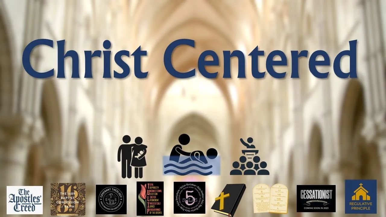 8. Reformed Baptist Distinctives: Christ Centered