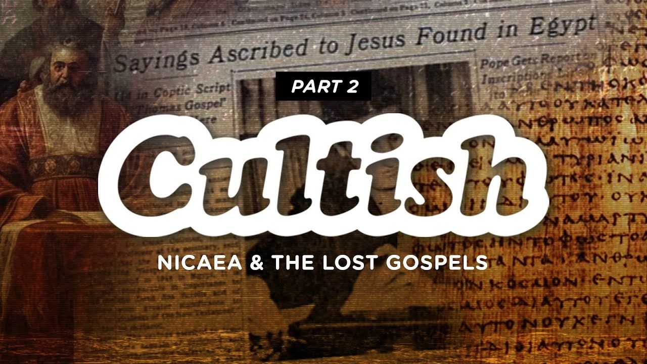 Cultish: Nicaea & the Lost Gospels, Pt. 2