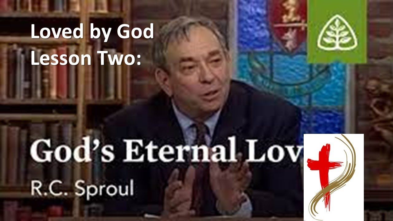 The Love of God with R. C. Sproul, “God’s Eternal Love” 2