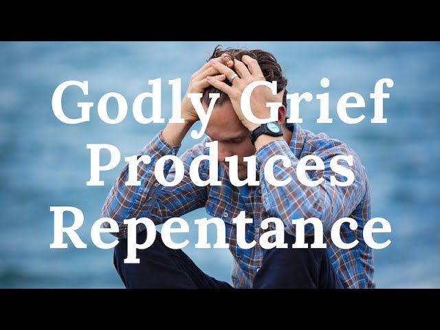 Godly Grief Produces Repentance (2 Corinthians 7)