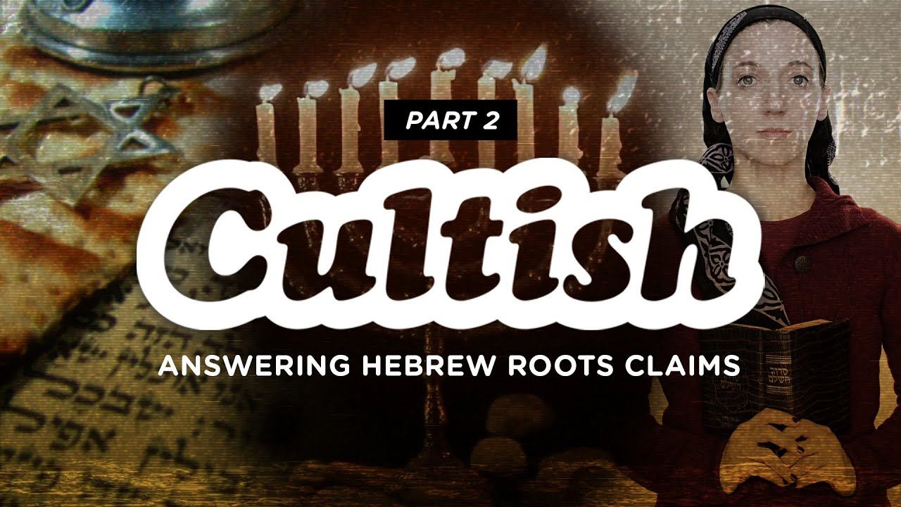 Cultish: Answering Claims Of Hebrew Roots, Part 2