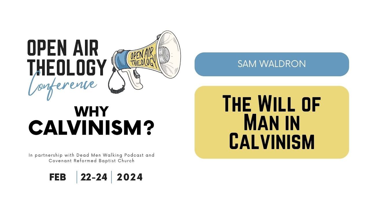 10. Sam Waldron | The Will of Man in Calvinism | Open Air Theology Conference 2024