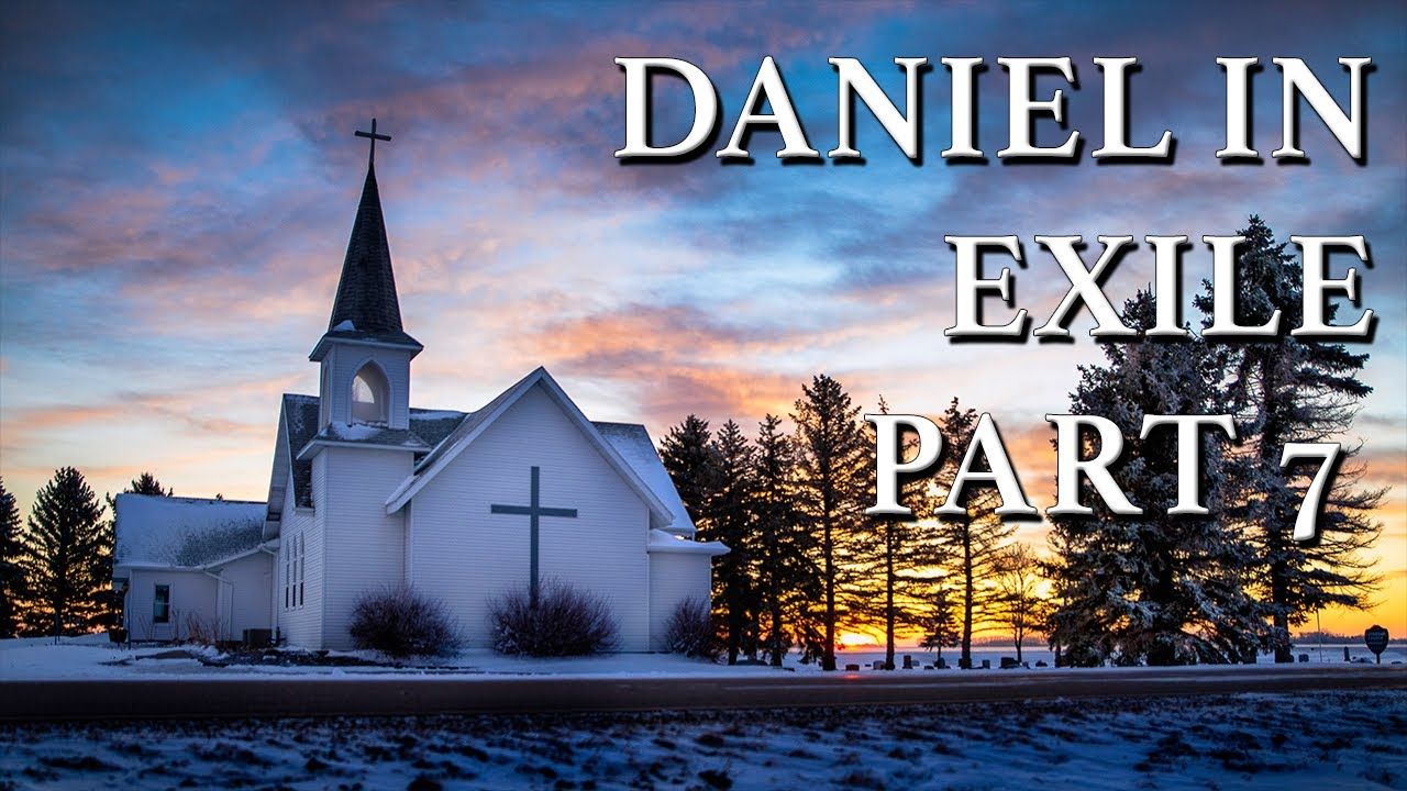 Daniel in Exile Part 7