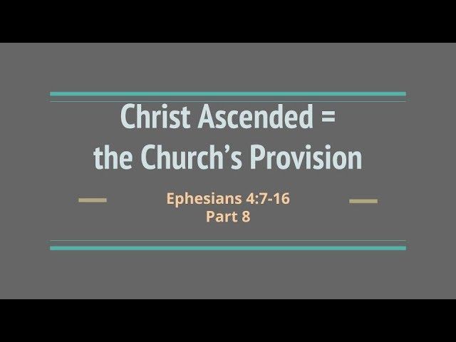 "Christ Ascended = the Church's Provision" Part 8