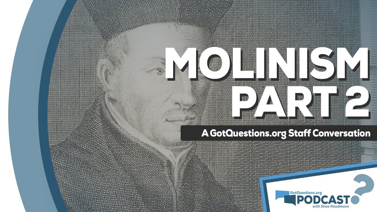 More About Molinism: What Does Molinism Mean? - GotQuestions.org Podcast Episode 18, Part 2