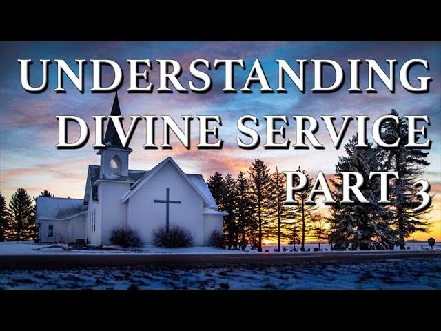 Understanding Divine Service Part 3